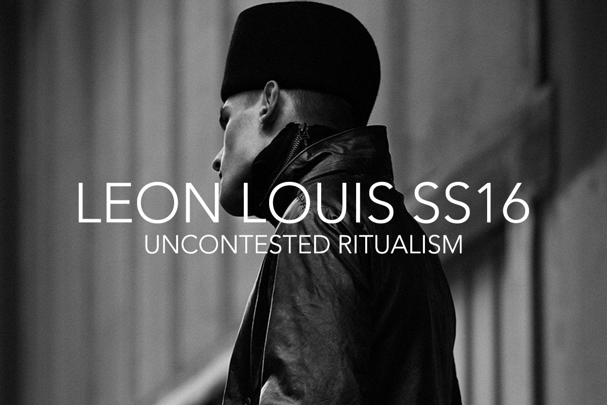 Leon Louis SS16 || Uncontested Ritualism